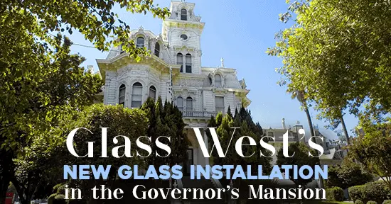 New Glass Installation in Sacramento’s Governor’s Mansion